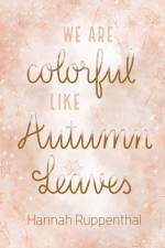 We are colorful like Autumn Leaves af Hannah Ruppenthal