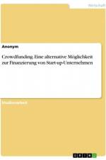 Crowdfunding. Eine alternative Möglichkeit zur Finanzierung von Start-up-Unternehmen af Anonym