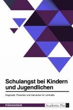 Schulangst bei Kindern und Jugendlichen. Diagnostik, Prävention und Intervention für Lehrkräfte af Anonym