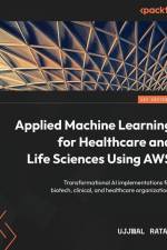 Applied Machine Learning for Healthcare and Life Sciences using AWS af Ujjwal Ratan