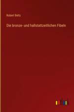 Die bronze- und hallstattzeitlichen Fibeln af Robert Beltz
