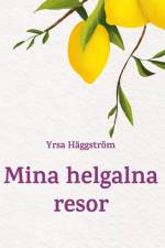 Mina helgalna resor af Yrsa Häggström