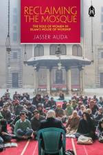 Reclaiming the Mosque: The Role of Women in Islam's House of Worship af Jasser Auda