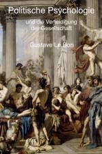 Politische Psychologie und die Verteidigung der Gesellschaft af Gustave le Bon