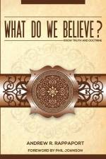 What Do We Believe?: A Christian Systematic Theology af Andrew R. Rappaport