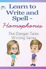 Learn to Write and Spell - Homophones: The Danger Twins af Anne Lusher