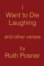 I Want to Die Laughing af Ruth Posner