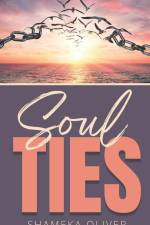 Soul Ties: Recognizing & Flying Away From The Shackles That Bind af Shameka Oliver