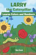 Larry the Caterpillar Learns Colors and Numbers af Bev Cook