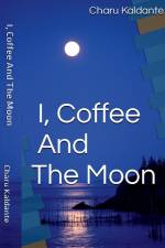 I, Coffee and the Moon af Charu Kaldante
