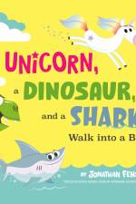 A Unicorn, a Dinosaur, and a Shark Walk into a Book af Jonathan Fenske