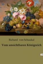 Vom unsichtbaren Königreich af Richard Von Schaukal
