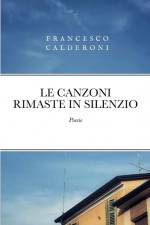 LE CANZONI RIMASTE IN SILENZIO af Francesco Calderoni