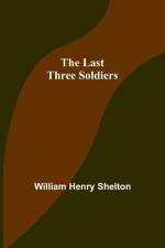 The Last Three Soldiers af William Henry Shelton