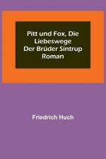 Huch, F: Pitt und Fox, die Liebeswege der Brüder Sintrup af Friedrich Huch