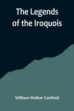 The Legends of the Iroquois af William Walker Canfield