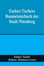 Tucher, E: Endres Tuchers Baumeisterbuch der Stadt Nürnberg af Endres Tucher