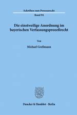 Die einstweilige Anordnung im bayerischen Verfassungsprozeßrecht. af Michael Greßmann
