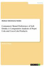Consumers¿ Brand Preference of Soft Drinks. A Comparative Analysis of Pepsi Cola and Coca-Cola Products af Abebaw Gebrehanna Halabo