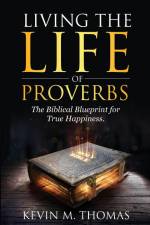 Living the Life of Proverbs af Kevin M Thomas