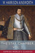 The Star-Chamber, Vol. 2 (Esprios Classics) af W. Harrison Ainsworth