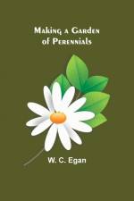 Making a Garden of Perennials af W. C. Egan