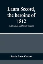 Laura Secord, the heroine of 1812 af Sarah Anne Curzon