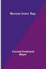 Ferdinand Meyer, C: Huttens letzte Tage af Conrad Ferdinand Meyer