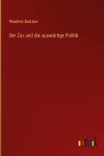 Der Zar und die auswärtige Politik af Wladimir Burtzew
