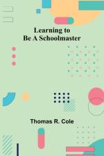 Learning to Be a Schoolmaster af Thomas R. Cole