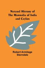 Natural History of the Mammalia of India and Ceylon af Robert Armitage Sterndale