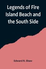 Legends of Fire Island Beach and the South Side af Edward R. Shaw