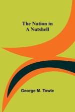 The Nation in a Nutshell af George M. Towle
