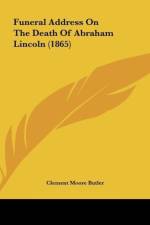 Funeral Address On The Death Of Abraham Lincoln (1865) af Clement Moore Butler