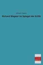 Richard Wagner im Spiegel der Kritik af Wilhelm Tappert
