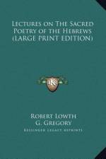 Lectures on The Sacred Poetry of the Hebrews (LARGE PRINT EDITION) af Robert Lowth