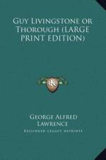 Guy Livingstone or Thorough (LARGE PRINT EDITION) af George Alfred Lawrence