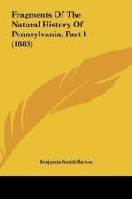 Fragments Of The Natural History Of Pennsylvania, Part 1 (1883) af Benjamin Smith Barton