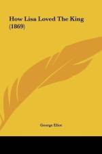 How Lisa Loved The King (1869) af George Eliot
