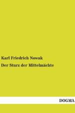 Der Sturz der Mittelmächte af Karl Friedrich Nowak
