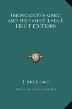 Frederick the Great and His Family (LARGE PRINT EDITION) af L. Muhlbach