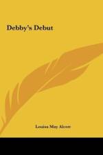 Debby's Debut af Louisa May Alcott