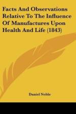Facts And Observations Relative To The Influence Of Manufactures Upon Health And Life (1843) af Daniel Noble