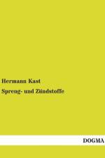 Spreng- und Zündstoffe af Hermann Kast