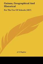Guiana, Geographical And Historical af J. O. Bagdon