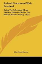 Ireland Contrasted With Scotland af John Fisher Murray