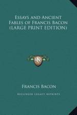 Essays and Ancient Fables of Francis Bacon (LARGE PRINT EDITION) af Francis Bacon