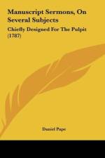 Manuscript Sermons, On Several Subjects af Daniel Pape