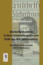 Bücherliebhaberei in ihrer Entwicklung bis zum Ende des XIX. Jahrhunderts af Otto Muhlbrecht