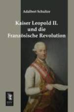 Kaiser Leopold II. und die Französische Revolution af Adalbert Schultze